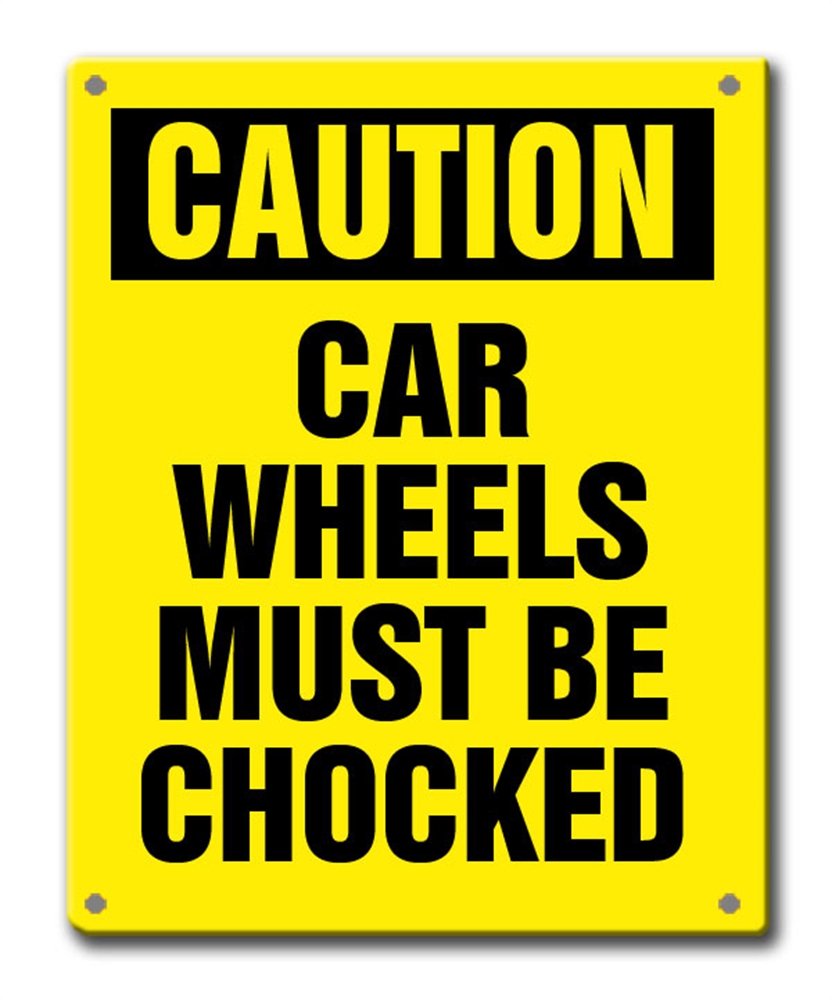CAUTION CAR WHEELS MUST BE CHOCKED - Caution Car Wheels Must Be Chocked